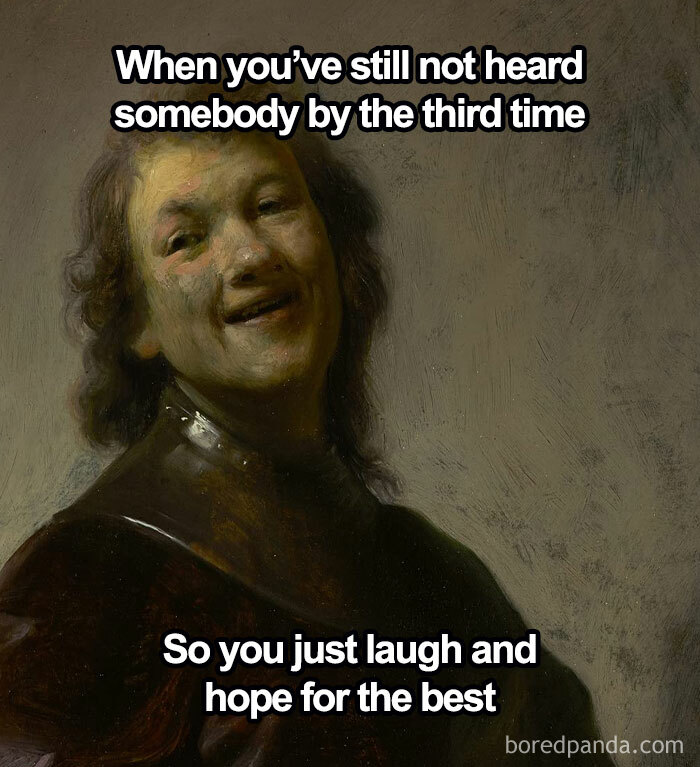 Classical painting meme of a smiling person with humorous text about pretending to hear someone.