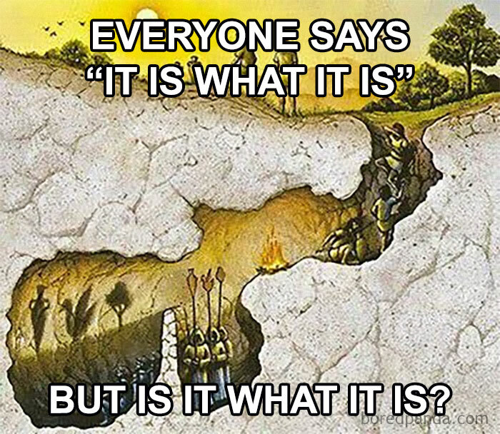 Philosophy meme questioning reality with an illustration of Plato's Cave and the text "It is what it is, but is it?"