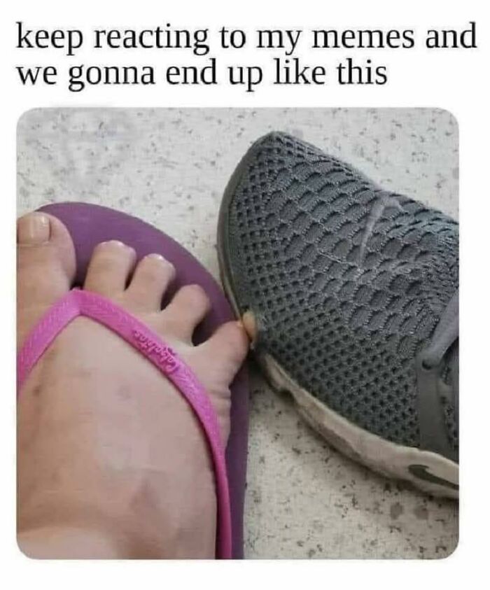 Funny meme showing toes in a flip-flop squeezed against toes in a sneaker, highlighting humorous foot comparison.