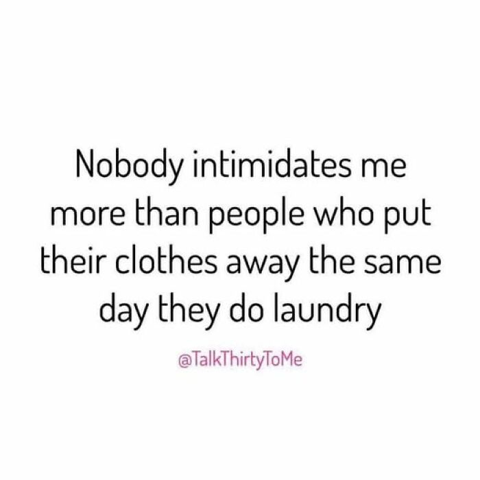 Meme about intimidation by people who put clothes away the same day they do laundry, part of daily laughs memes.