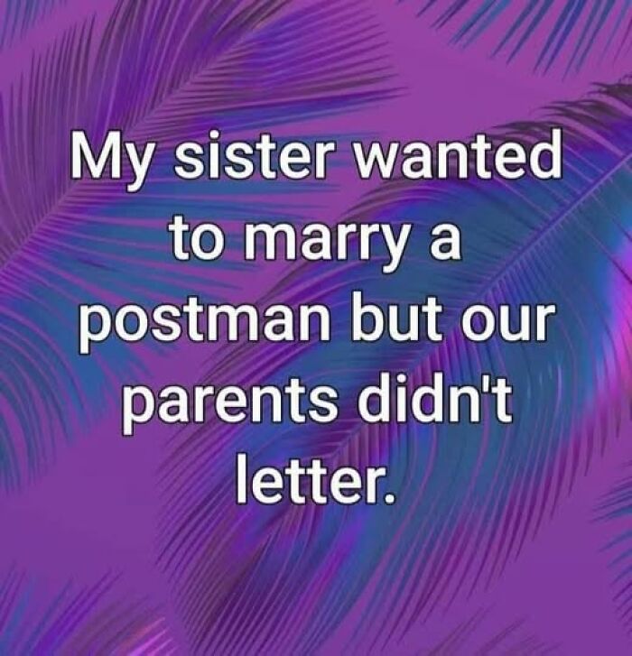 Funny meme with wordplay about sister wanting to marry a postman, featured in ridiculously good memes collection.