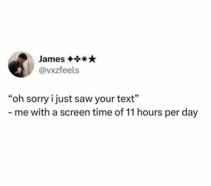Social media meme text about ignoring messages despite having 11 hours of screen time, part of daily laughs memes.