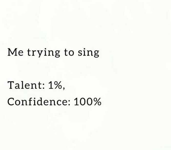 Text meme about singing with 1% talent and 100% confidence, featured in daily laughs memes to improve your day.