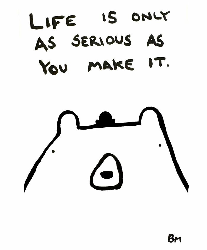 Bear drawing by Billy Murphy with the text "Life is only as serious as you make it."