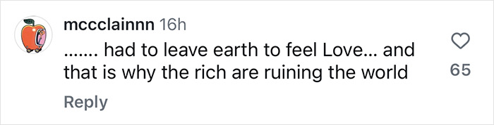 Comment criticizing wealthy after space flight, including "had to leave Earth" and "rich are ruining the world. Comment criticizing wealthy after space flight, including "had to leave Earth" and "rich are ruining the world.