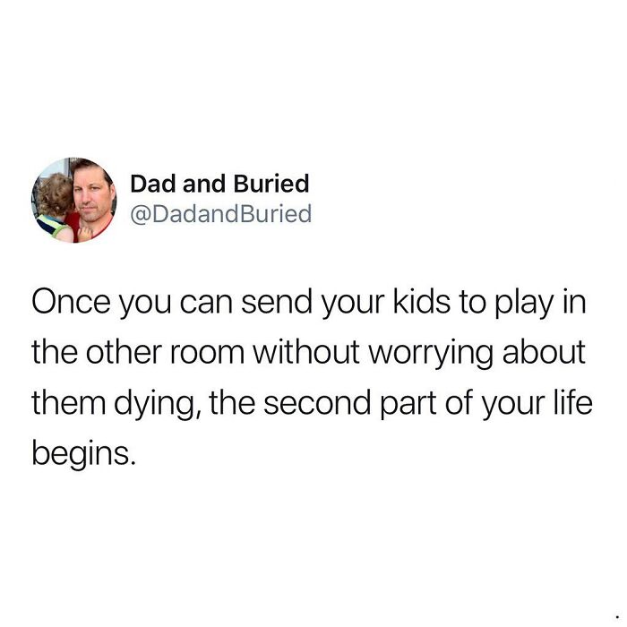 Relatable parenting meme from Dad and Buried on Instagram about the second part of life after kids play alone.