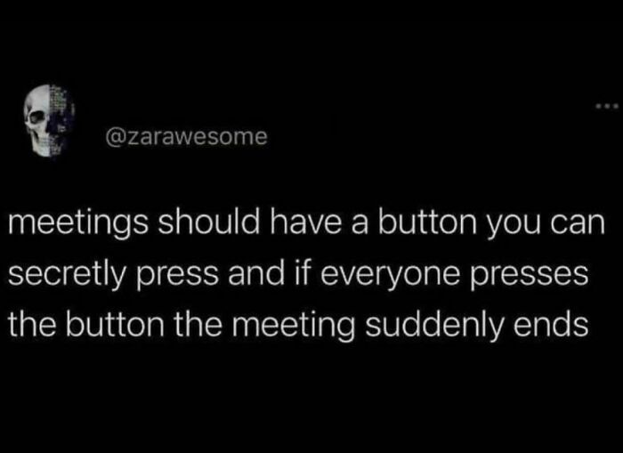 Funny work meme suggesting meetings end if everyone presses a secret button.