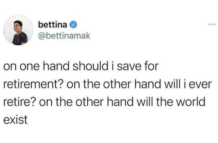 Humorous work meme with text pondering retirement and the state of the world.