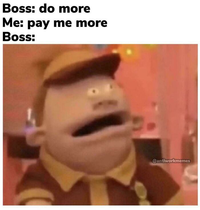Funny work meme with a surprised character reacting to the boss's demand to do more without extra pay.
