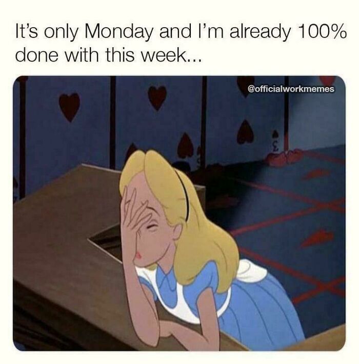 Alice facepalming in frustration, captioned with a humorous work meme about the endless workweek.
