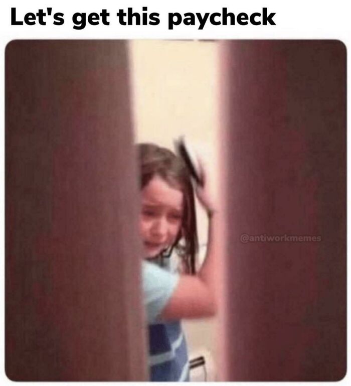 Child visibly stressed, brushing hair, with text "Let's get this paycheck" highlighting work meme humor.