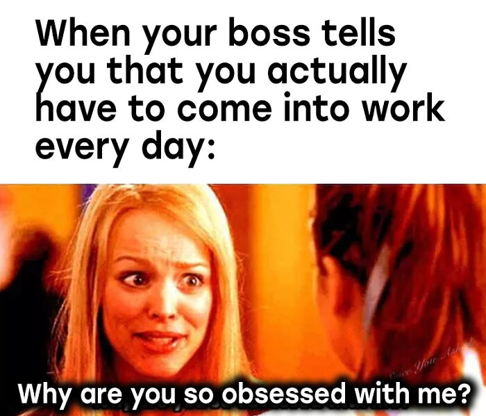 A funny work meme showing a surprised woman asking, "Why are you so obsessed with me?"