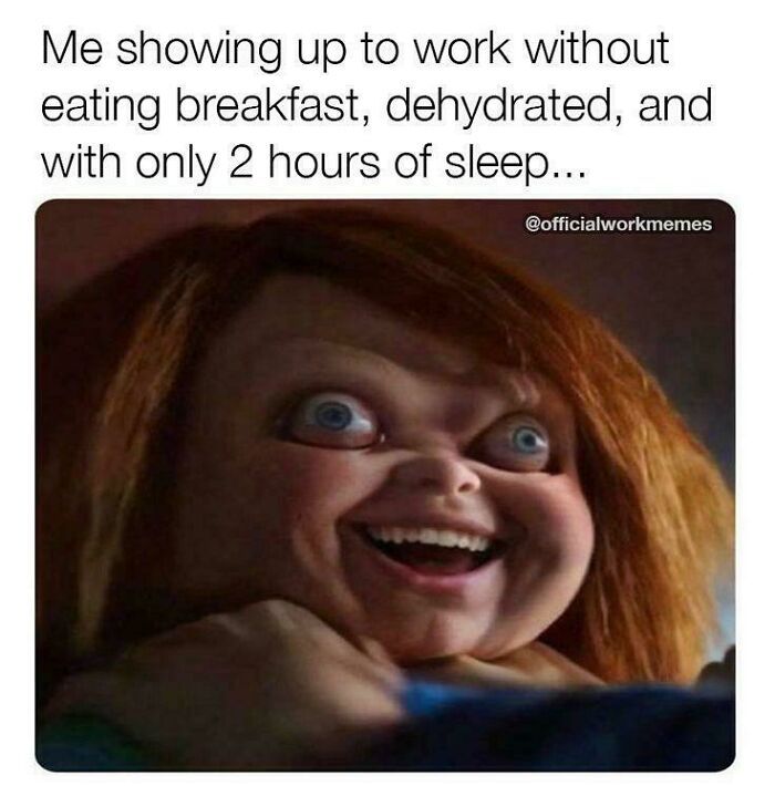 Funny work meme featuring a wide-eyed, amused doll face, captioned about arriving at work exhausted and unprepared.