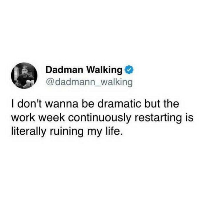 Tweet about the endless work week humorously ruining life.