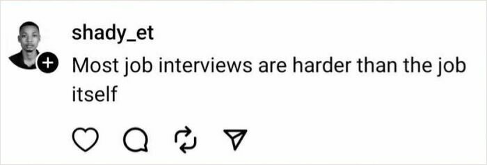 Instagram post by shady_et humorously stating job interviews are tougher than the job.