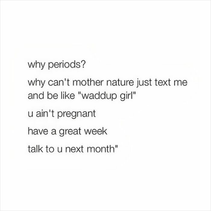 Humorous meme questioning periods, imagining Mother Nature casually texting reassurance.