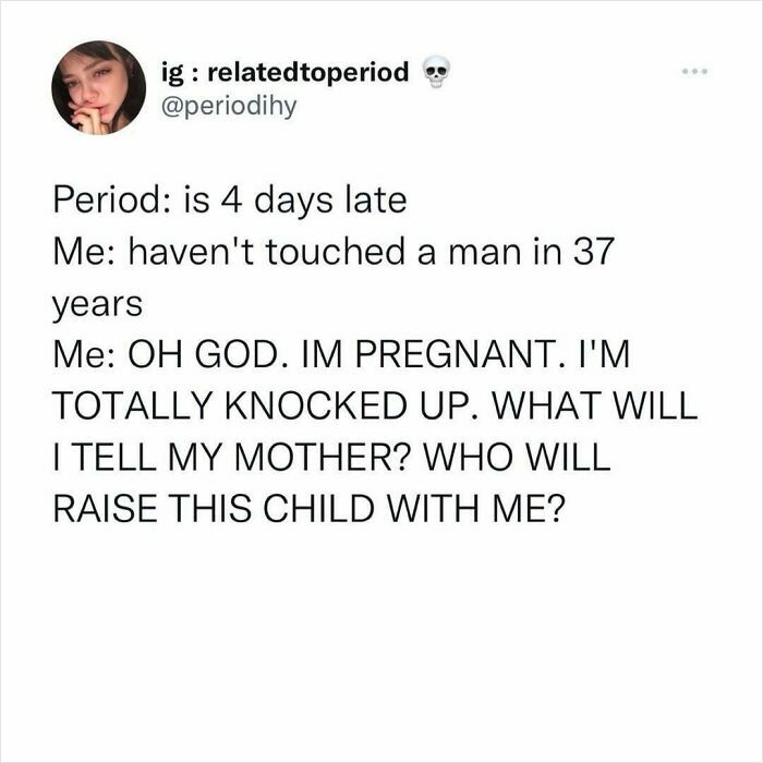 Funny period meme about panic over a late period despite no recent contact with men.