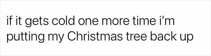 A relatable meme about cold weather and putting up the Christmas tree.