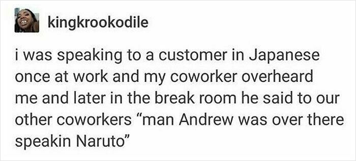 Coworker's funny comment about speaking Japanese, jokingly called "speakin Naruto," shows off workplace humor.