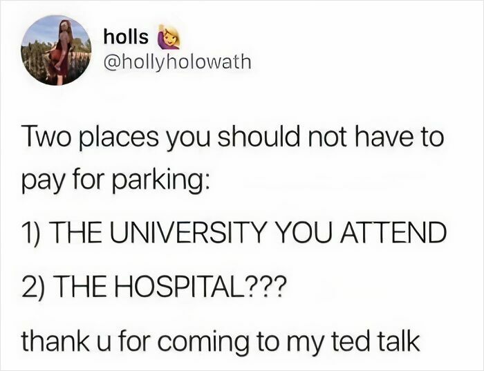 Funny meme about where you shouldn't have to pay for parking: universities and hospitals.