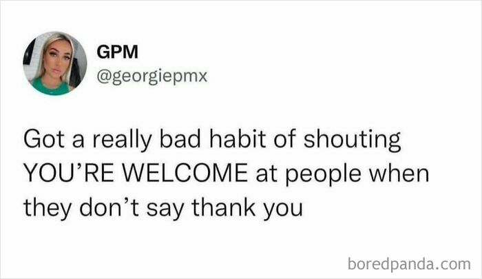 Tweet humorously describing a habit of shouting "YOU'RE WELCOME" at people who forget to say thank you, reflecting British humor.