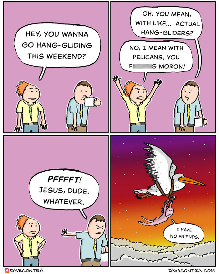 Darkly twisted comic by Dave Contra showing a man flying with a pelican while saying I have no friends.