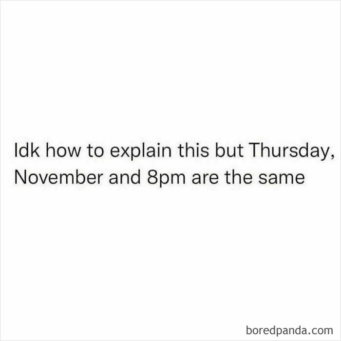 Funny meme from Circle of Idiots stating, "Idk how to explain this but Thursday, November and 8pm are the same."
