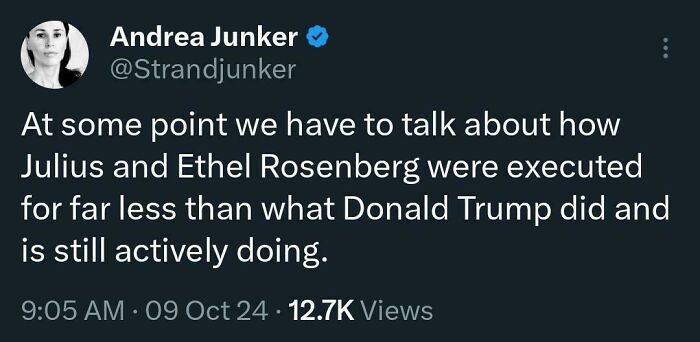 "Tweet expressing unfiltered thoughts on Trump, mentioning Julius and Ethel Rosenberg. 12.7K views."