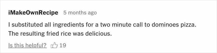 Comment about substituting ingredients with pizza call, results in delicious fried rice; humorous take on recipe decisions.