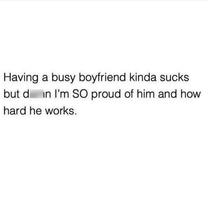Text meme about love, expressing pride in a hardworking boyfriend despite his busy schedule.