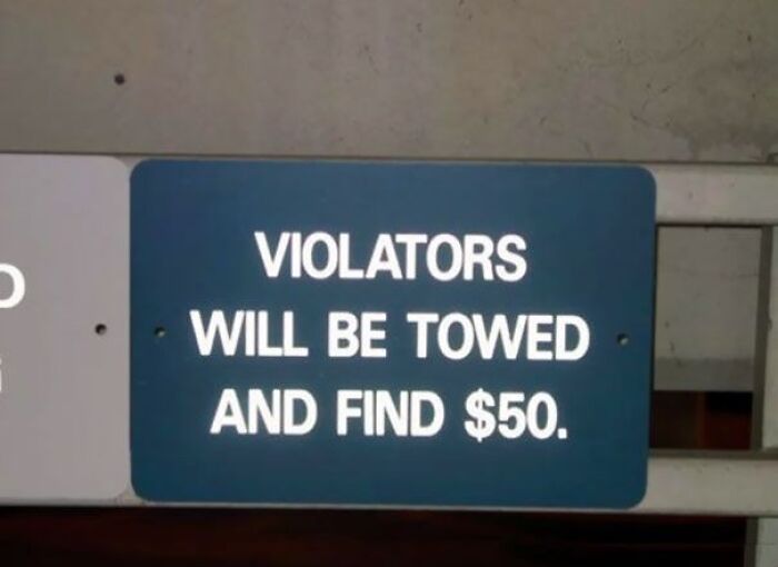 A sign humorously warns violators they will be towed and "find" $50; example of confident fails.