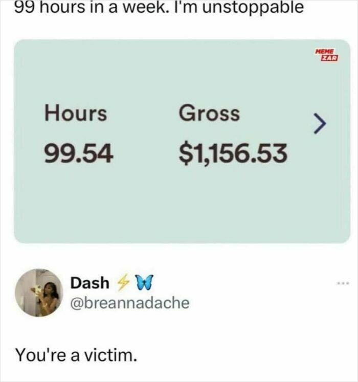 Confidently incorrect post showing 99.54 work hours with humorous comment "You're a victim."