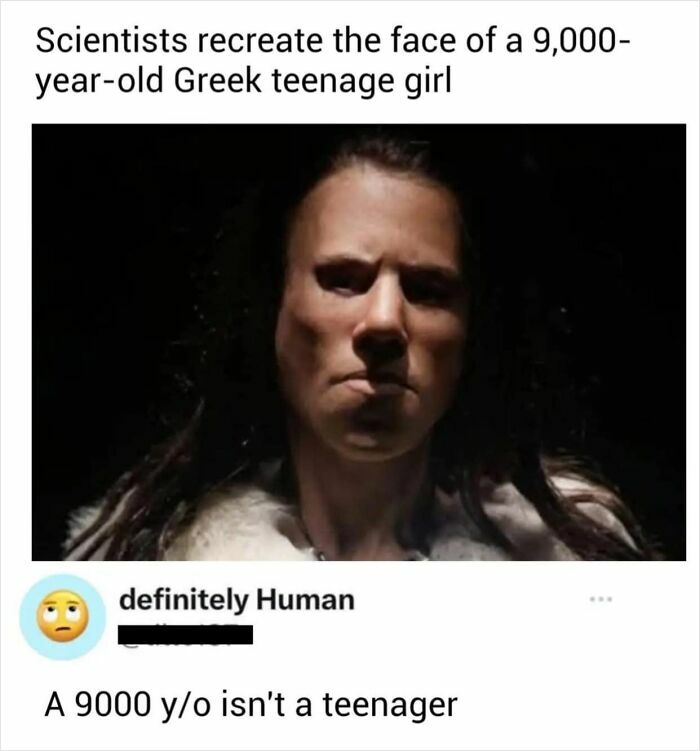 Recreated face of ancient Greek girl with humorous comment questioning age accuracy, showcasing confidently incorrect fail.
