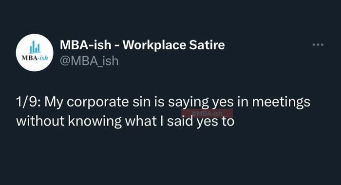 Work meme: "My corporate sin is saying yes in meetings without knowing what I said yes to," from MBA-ish Workplace Satire.