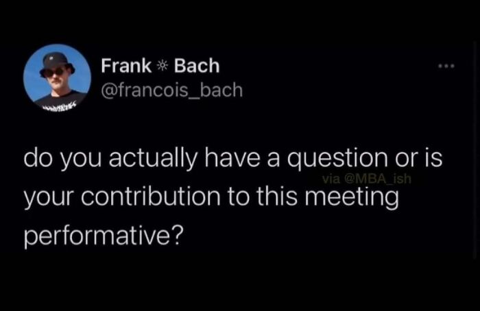 Relatable work meme questioning the sincerity of meeting contributions.