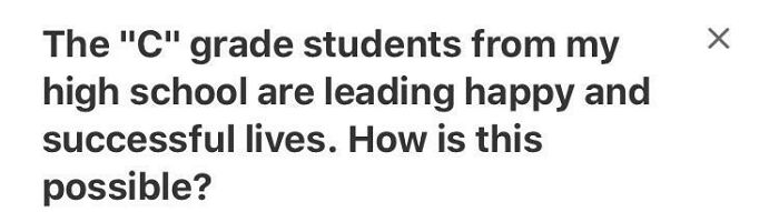 Unusual Quora question about how "C" grade students from high school lead happy and successful lives.