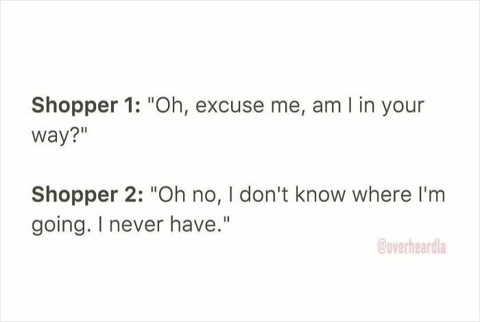 Funny conversation overheard in the streets of LA between two shoppers about not knowing where they are going.
