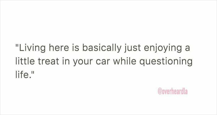 Text quote about enjoying a little treat in the car while questioning life, from funny conversations overheard in LA streets.