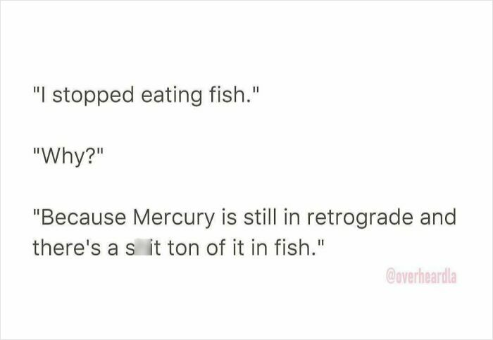 Funny conversation overheard in LA streets about stopping fish due to Mercury in retrograde and its presence in fish.
