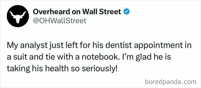 Text from an "Overheard on Wall Street" meme about an analyst going to the dentist in a suit and tie with a notebook.