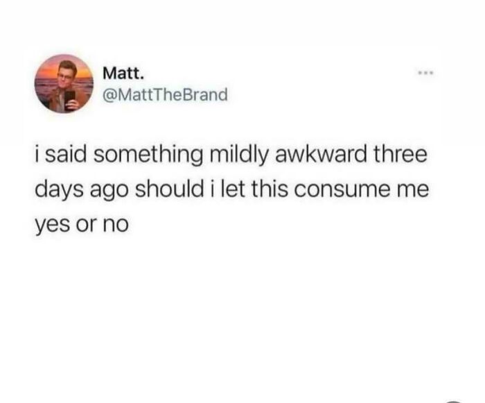 Tweet about saying something awkward days ago and humorously questioning if anxiety should consume them, relatable meme about anxiety.