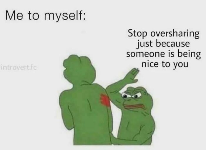 Two Pepe the Frog characters with one telling the other to stop oversharing, relatable meme about anxiety struggles.