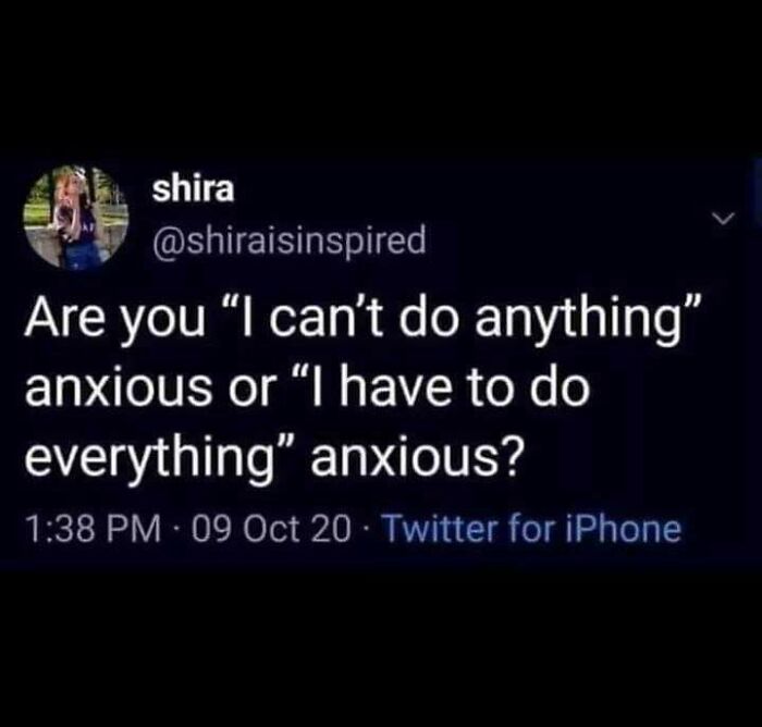 Twitter post by user shira asking if you are "I can't do anything" anxious or "I have to do everything" anxious, relating to anxiety memes.