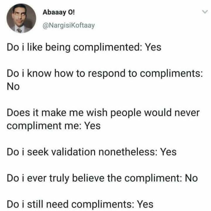 Text meme about the struggle of accepting compliments, highlighting humor in anxiety and social validation challenges.