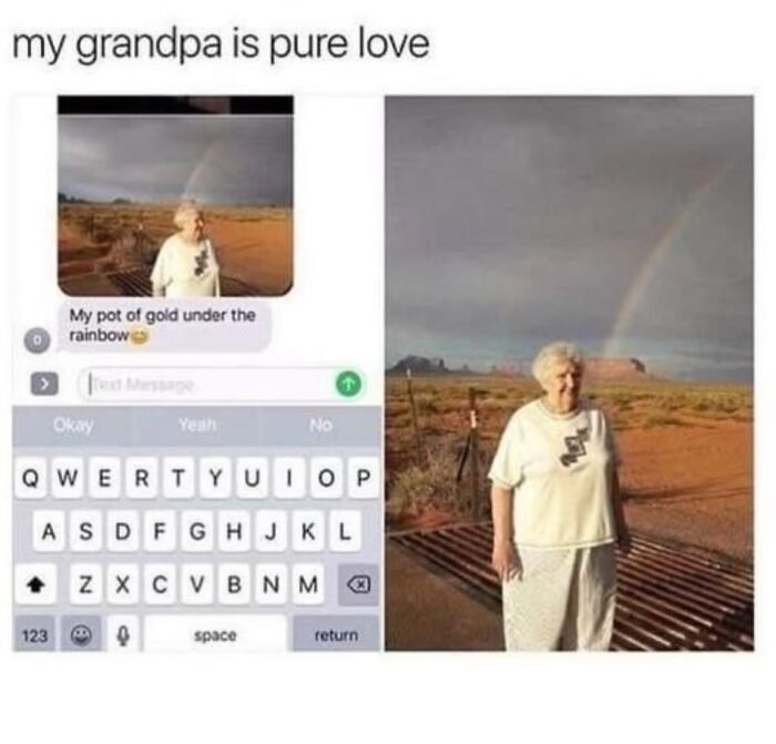 Grandpa sends wholesome meme with photo of rainbow and message saying pot of gold under the rainbow.