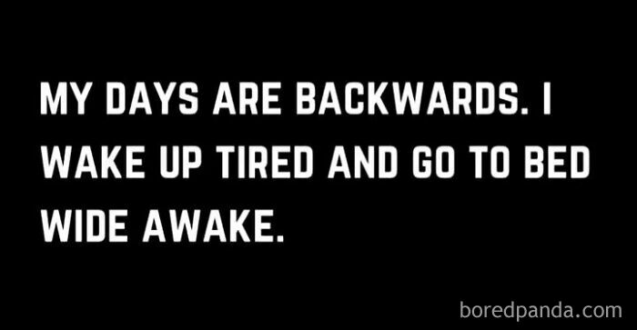 Text meme about anxiety describing days that feel backwards, highlighting tiredness and sleeplessness with humor.