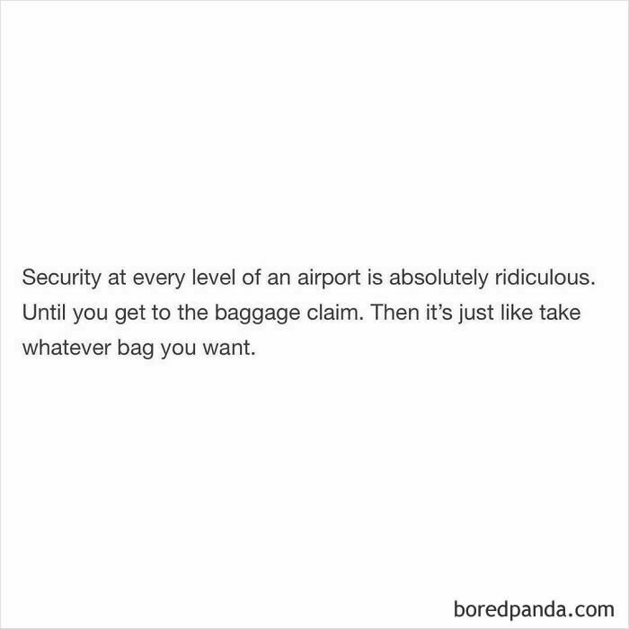 Funny and random shower thoughts about airport security being strict until baggage claim where rules disappear.