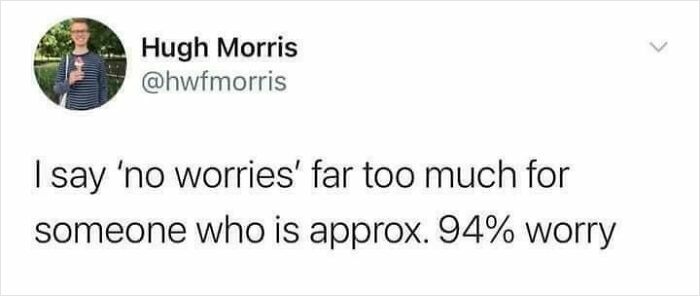 Screenshot of a funny meme about anxiety showing a tweet that humorously expresses being mostly worried despite saying no worries.