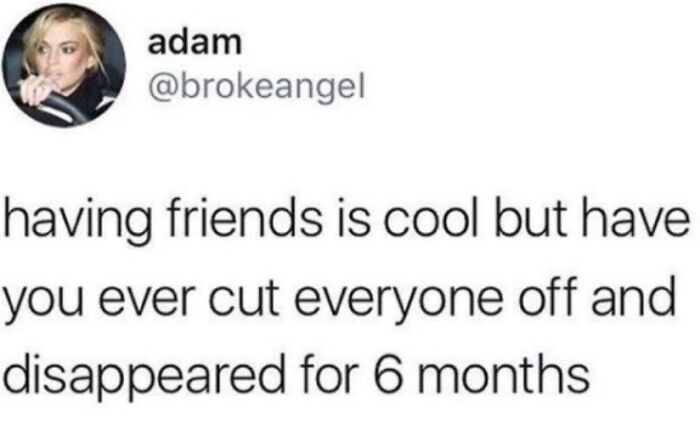 Social media post about cutting people off and disappearing, relatable to anxiety struggles and funny memes.