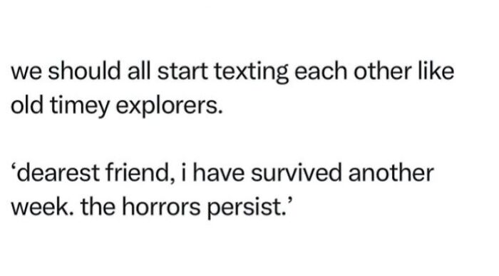 Text meme about anxiety humor suggesting texting each other like old explorers, highlighting anxiety and humor in communication.